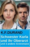 Schwester Karla und ihr Oberarzt und 3 andere Arztromane (eBook, ePUB)