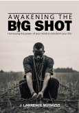 Awakening The Big Shot: Harnessing The Power Of Your Mind To Transform Your Life (eBook, ePUB) Awakening The Big Shot: Harnessing The Power Of Your Mind To Transform Your Life (eBook, ePUB)