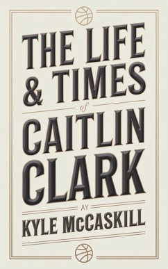 The Life & Times Of Caitlin Clark (eBook, ePUB) - Mccaskill, Kyle