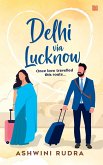 Delhi via Lucknow: Once, Love Travelled This Route (eBook, ePUB)