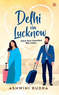 Cover Delhi via Lucknow: Once, Love Travelled This Route (eBook, ePUB)