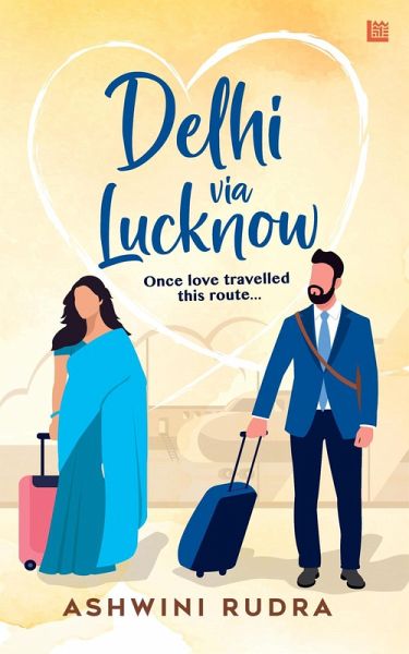Delhi via Lucknow: Once, Love Travelled This Route (eBook, ePUB)