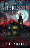 The Haunting of Aberdeen Manor: Book 1: The Aberdeen Hauntings (The Aberdeen Files) (eBook, ePUB) The Haunting of Aberdeen Manor: Book 1: The Aberdeen Hauntings (The Aberdeen Files) (eBook, ePUB)
