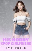 His Horny Kpop Girlfriend (His Horny K-Pop Girlfriend) (eBook, ePUB) His Horny Kpop Girlfriend (His Horny K-Pop Girlfriend) (eBook, ePUB)