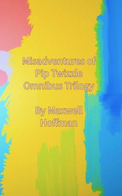 Misadventures of Pip Twizzle Omnibus Trilogy (eBook, ePUB) - Hoffman, Maxwell