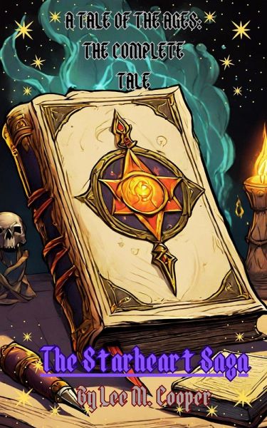 A Tale of the Ages: The Complete Tale: The Starheart Saga (eBook, ePUB) A Tale of the Ages: The Complete Tale: The Starheart Saga (eBook, ePUB)