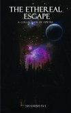 The Ethereal Escape - A Collection of Poetry (eBook, ePUB) The Ethereal Escape - A Collection of Poetry (eBook, ePUB)