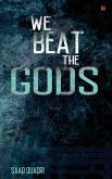 We Beat the Gods (eBook, ePUB)