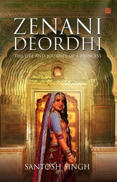 Zenani Deordhi: The Life and Journey of a Princess (eBook, ePUB) - Singh, Santosh Zenani Deordhi: The Life and Journey of a Princess (eBook, ePUB) - Singh, Santosh