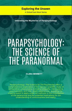 Parapsychology: The Science Of The Paranormal (Exploring the Unseen) (eBook, ePUB) - Bennett, Clara