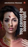You Cannot Be Soooo Right (eBook, ePUB) You Cannot Be Soooo Right (eBook, ePUB)