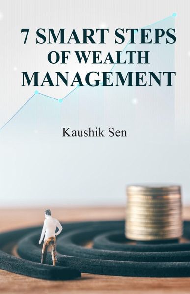 7 Smart Steps Of Wealth Management (eBook, ePUB) 7 Smart Steps Of Wealth Management (eBook, ePUB)