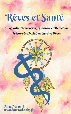 Rêves et Santé: diagnostic, prévention, guérison, et détection précoce des maladies dans les rêves (L'Art de Rêver, #6) (eBook, ePUB) - Mancini, Anna