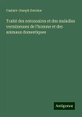Traité des entozoaires et des maladies vermineuses de l'homme et des animaux domestiques Traité des entozoaires et des maladies vermineuses de l'homme et des animaux domestiques