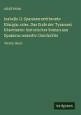 Isabella II. Spaniens entthronte Königin: oder, Das Ende der Tyrannei: illustrierter historischer Roman aus Spaniens neuester Geschichte Isabella II. Spaniens entthronte Königin: oder, Das Ende der Tyrannei: illustrierter historischer Roman aus Spaniens neuester Geschichte