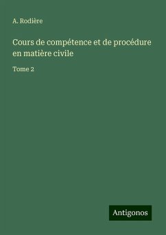 Cours de compétence et de procédure en matière civile - Rodière, A. Cours de compétence et de procédure en matière civile - Rodière, A.
