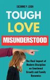 Tough Love Misunderstood: The Real Impact of Modern Discipline on Emotional Growth and Family Dynamics (eBook, ePUB) Tough Love Misunderstood: The Real Impact of Modern Discipline on Emotional Growth and Family Dynamics (eBook, ePUB)