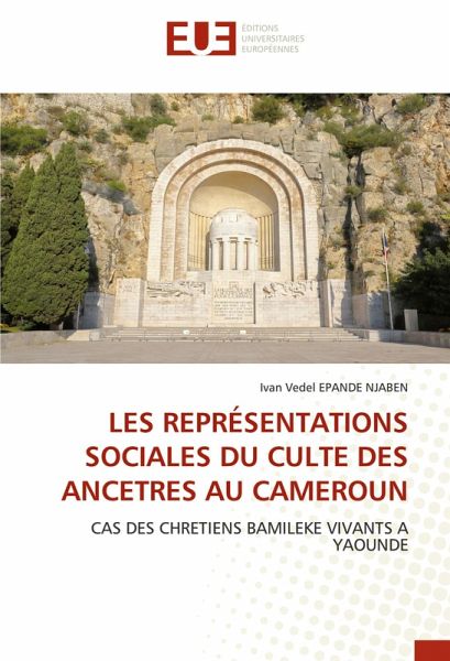 LES REPRÉSENTATIONS SOCIALES DU CULTE DES ANCETRES AU CAMEROUN LES REPRÉSENTATIONS SOCIALES DU CULTE DES ANCETRES AU CAMEROUN