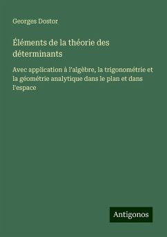 Éléments de la théorie des déterminants - Dostor, Georges