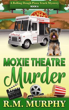 Moxie Theatre Murder (A Rolling Dough Pizza Truck Mystery Book 6) (eBook, ePUB) - Murphy, R. M.