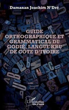 Guide orthographique et grammatical du godié, langue kru de Côte d'Ivoire - N'Dré, Damanan Joachim