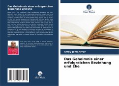 Das Geheimnis einer erfolgreichen Beziehung und Ehe - John Arrey, Arrey