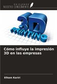 Cómo influye la impresión 3D en las empresas