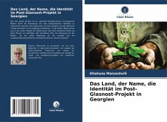 Cover Das Land, der Name, die Identität im Post-Glasnost-Projekt in Georgien