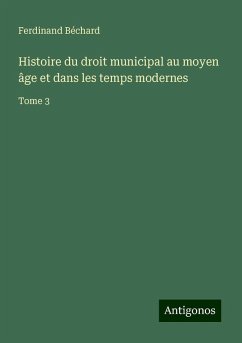 Histoire du droit municipal au moyen âge et dans les temps modernes - Béchard, Ferdinand