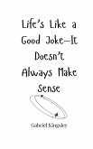 Life's Like a Good Joke-It Doesn't Always Make Sense