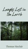 Laughs Lost in the Larch Laughs Lost in the Larch