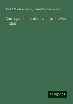 Correspondance et souvenirs de 1793 a 1805 - Ampere, André Marie; Cheuvreux, Henriette