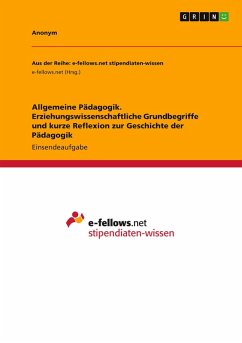 Allgemeine Pädagogik. Erziehungswissenschaftliche Grundbegriffe und kurze Reflexion zur Geschichte der Pädagogik
