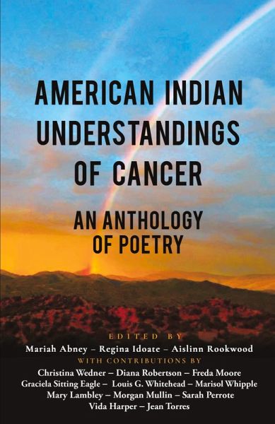 American Indian Understandings of Cancer - Edited by Mariah Abney, Regina Idoate, and Aislinn Rookwood American Indian Understandings of Cancer - Edited by Mariah Abney, Regina Idoate, and Aislinn Rookwood