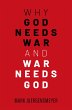 Why God Needs War and War Needs God - Bild 1