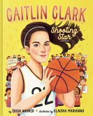 Caitlin Clark: Shooting Star, a Biography Caitlin Clark: Shooting Star, a Biography