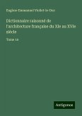 Dictionnaire raisonné de l'architecture française du XIe au XVIe siècle Dictionnaire raisonné de l'architecture française du XIe au XVIe siècle