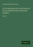 De la température du corps humain et de ses variations dans les diverses maladies De la température du corps humain et de ses variations dans les diverses maladies