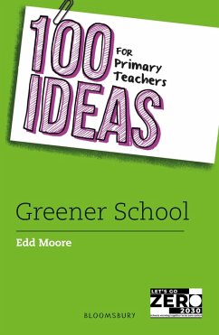 100 Ideas for Primary Teachers: Greener School - Moore, Edd