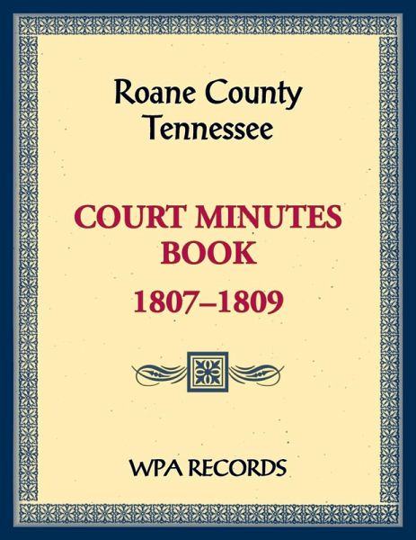Roane County, Tennessee Court Minutes Book, 1807-1809 Roane County, Tennessee Court Minutes Book, 1807-1809