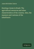 Hunting a home in Brazil. The agricultural resources and other characteristics of the country. Also, the manners and customs of the inhabitants