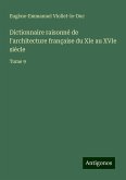 Dictionnaire raisonné de l'architecture française du XIe au XVIe siècle Dictionnaire raisonné de l'architecture française du XIe au XVIe siècle