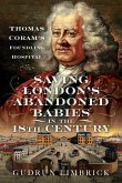 Saving London's Abandoned Babies in the Eighteenth Century Saving London's Abandoned Babies in the Eighteenth Century