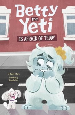 Betty the Yeti Is Afraid of Teddy - Marx, Mandy R. (Digital Editor)