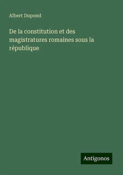 De la constitution et des magistratures romaines sous la république