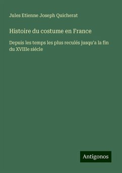 Histoire du costume en France - Quicherat, Jules Etienne Joseph