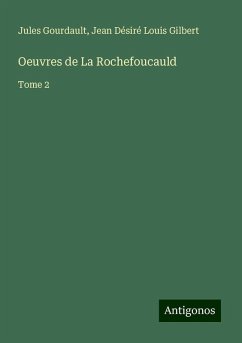 Oeuvres de La Rochefoucauld - Gourdault, Jules; Gilbert, Jean Désiré Louis