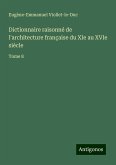 Dictionnaire raisonné de l'architecture française du XIe au XVIe siècle Dictionnaire raisonné de l'architecture française du XIe au XVIe siècle