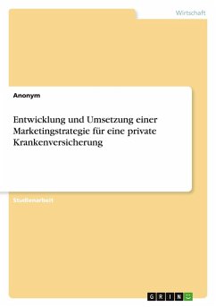 Entwicklung und Umsetzung einer Marketingstrategie für eine private Krankenversicherung