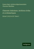 Charente-Inferieure. Archives civiles et ecclésiastiques Charente-Inferieure. Archives civiles et ecclésiastiques